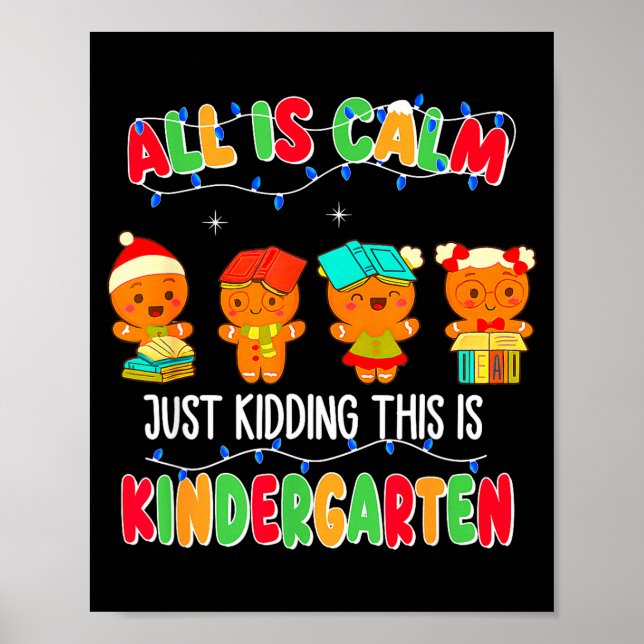 All Is Calm Just Kidding This Is Kindergarten Chri Poster (Front)