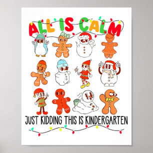 All Is Calm Just Kidding This Is Kindergarten Chri Poster