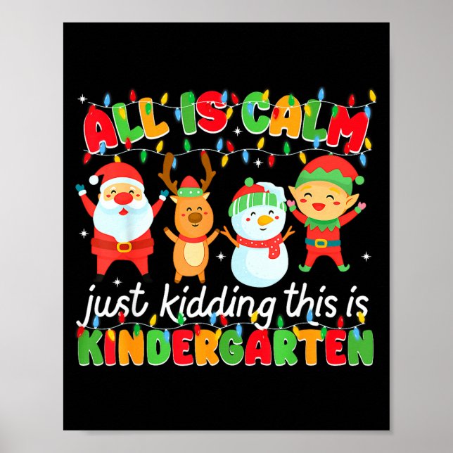 All Is Calm Just Kidding This Is Kindergarten Chri Poster (Front)