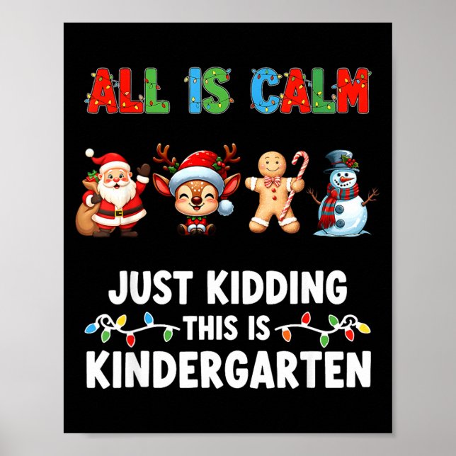 All Is Calm Just Kidding This Is Kindergarten Chri Poster (Front)
