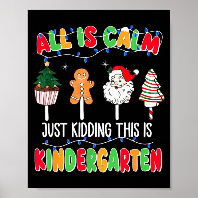All Is Calm Just Kidding This Is Kindergarten Chri Poster (Front)