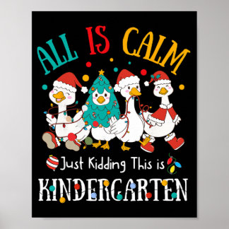 All Is Calm Just Kidding This Is Kindergarten Chri Poster