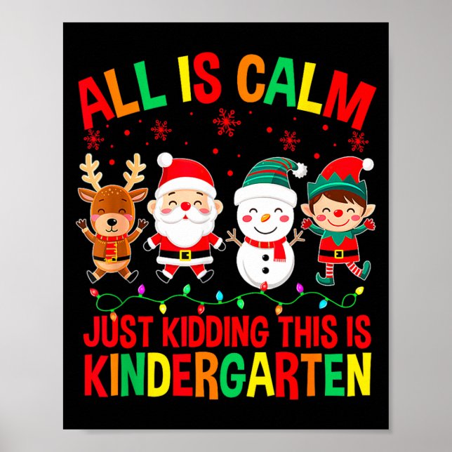 All Is Calm Just Kidding This Is Kindergarten Chri Poster (Front)
