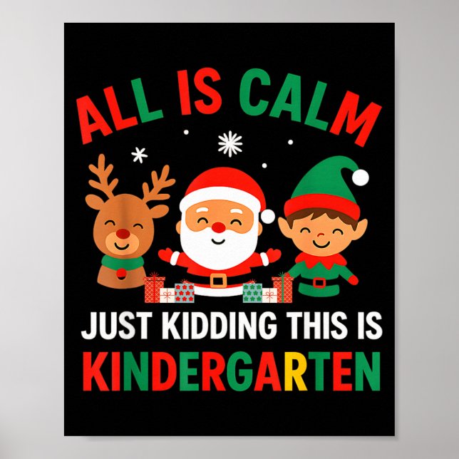 All Is Calm Just Kidding This Is Kindergarten Chri Poster (Front)
