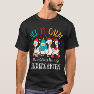 All Is Calm Just Kidding This Is Kindergarten Chri T-Shirt
