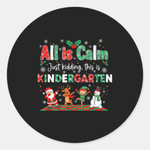 All Is Calm Just Kidding This Is Kindergarten  Classic Round Sticker