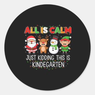 All Is Calm Just Kidding This Is Kindergarten Funn Classic Round Sticker
