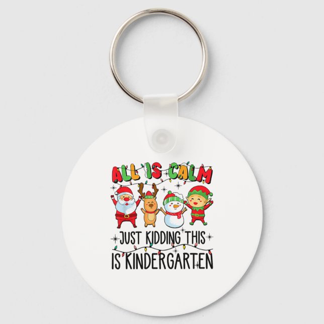 All Is Calm Just Kidding This Is Kindergarten  Key Ring (Front)