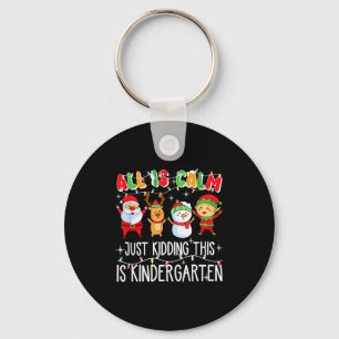All Is Calm Just Kidding This Is Kindergarten Key Ring