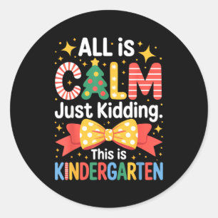 All Is Calm Just Kidding This Is Kindergarten Kids Classic Round Sticker