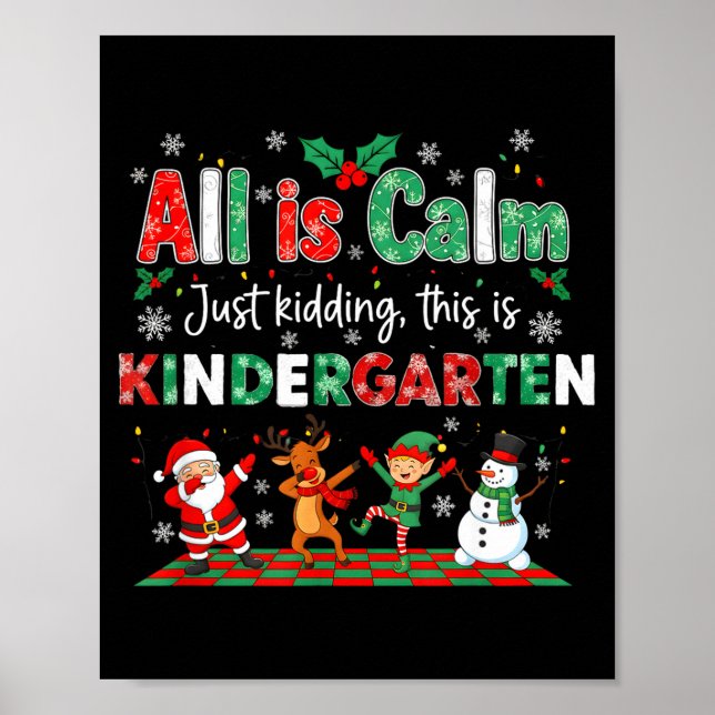 All Is Calm Just Kidding This Is Kindergarten  Poster (Front)