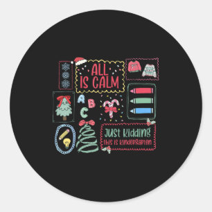 All Is Calm Just Kidding This Is Kindergarten Stam Classic Round Sticker
