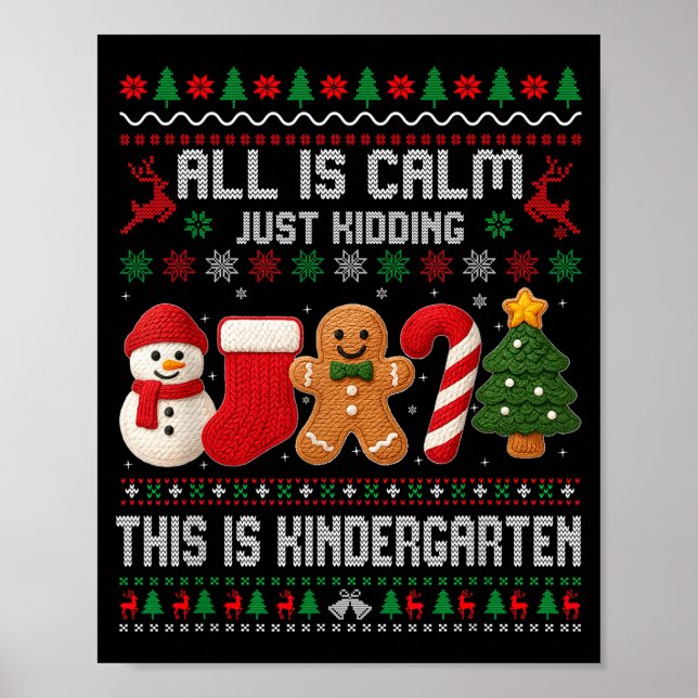 All Is Calm Just Kidding This Is Kindergarten Teac Poster (Front)