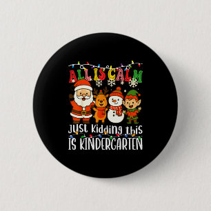 All Is Calm Just Kidding This Is Kindergarten Xmas 6 Cm Round Badge