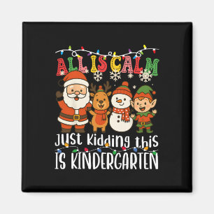 All Is Calm Just Kidding This Is Kindergarten Xmas Magnet