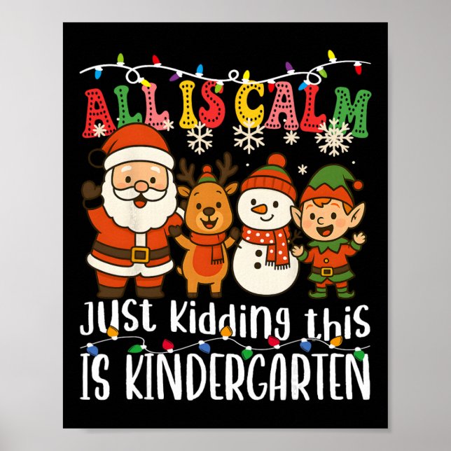 All Is Calm Just Kidding This Is Kindergarten Xmas Poster (Front)