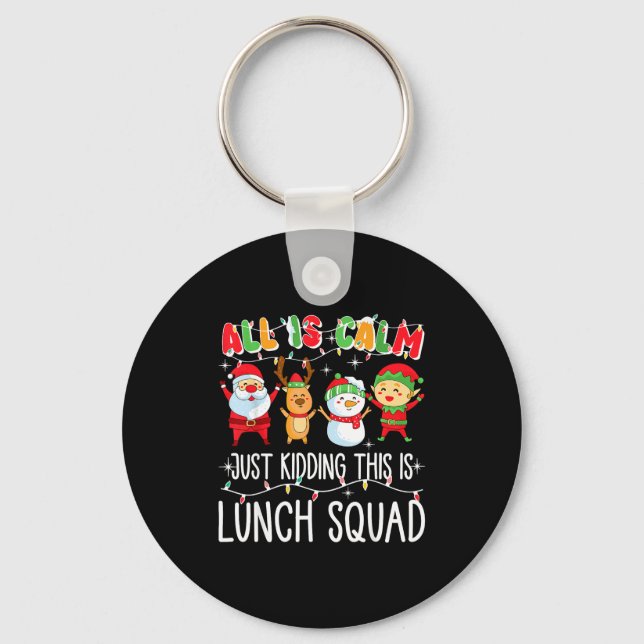 All Is Calm Just Kidding This Is Lunch Squad Xmas  Key Ring (Front)