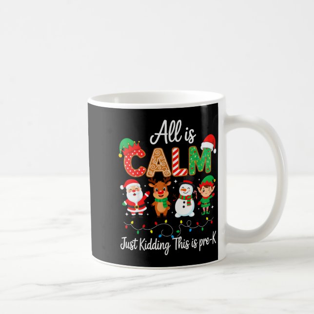 All Is Calm Just Kidding This Is Pre-k Christmas T Coffee Mug (Right)