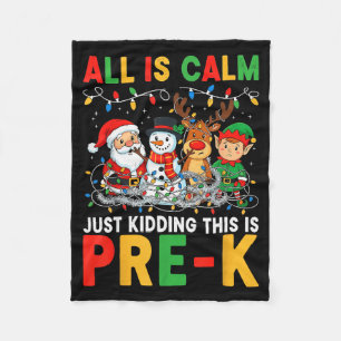All Is Calm Just Kidding This Is Pre-k Christmas T Fleece Blanket