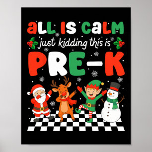 All Is Calm Just Kidding This Is Pre-k Christmas T Poster