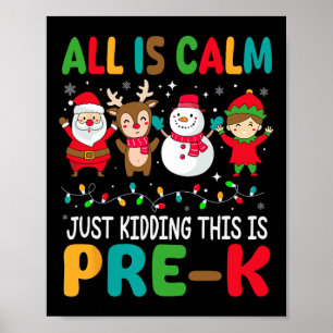 All Is Calm Just Kidding This Is Pre-k Christmas T Poster