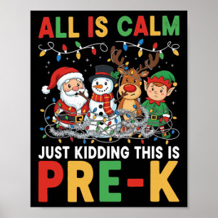 All Is Calm Just Kidding This Is Pre-k Christmas T Poster