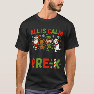 All Is Calm Just Kidding This Is Pre-k Christmas T T-Shirt