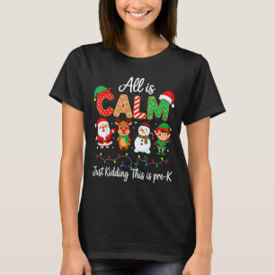 All Is Calm Just Kidding This Is Pre-k Christmas T T-Shirt