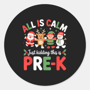 All Is Calm Just Kidding This Is Pre-k Funny Teach Classic Round Sticker