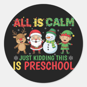 All Is Calm Just Kidding This Is Pre-k Preschool T Classic Round Sticker