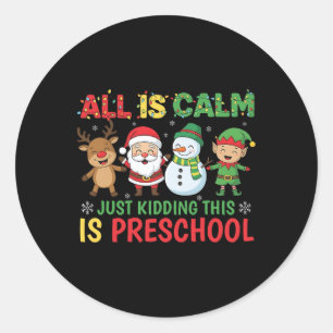 All Is Calm Just Kidding This Is Pre-k Preschool T Classic Round Sticker