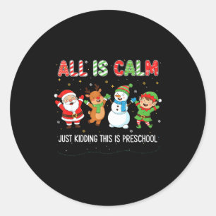 All Is Calm Just Kidding This Is Pre-k Preschool T Classic Round Sticker