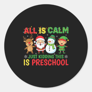 All Is Calm Just Kidding This Is Pre-k Preschool T Classic Round Sticker