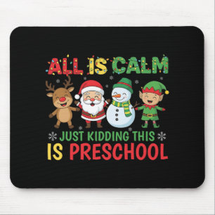 All Is Calm Just Kidding This Is Pre-k Preschool T Mouse Pad