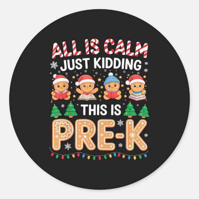 All Is Calm Just Kidding This Is Pre-k Teacher Chr Classic Round Sticker (Front)