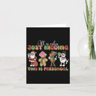 All Is Calm Just Kidding This Is Preschool Christm Card