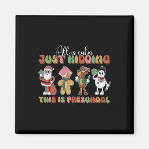 All Is Calm Just Kidding This Is Preschool Christm Magnet