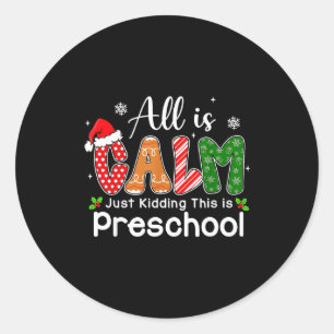 All Is Calm Just Kidding This Is Preschool Preppy  Classic Round Sticker