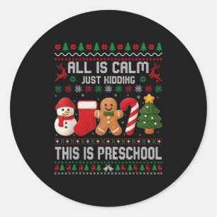 All Is Calm Just Kidding This Is Preschool Teacher Classic Round Sticker