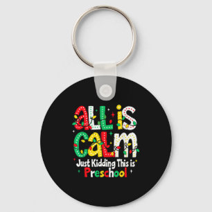 All Is Calm Just Kidding This Is Preschool Teacher Key Ring
