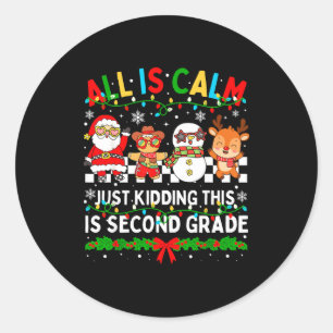All Is Calm Just Kidding This Is Second Grade Chri Classic Round Sticker
