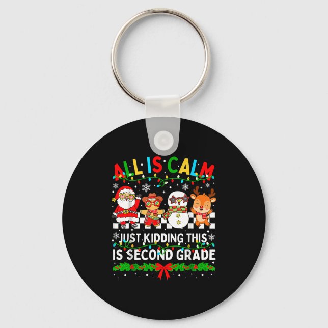 All Is Calm Just Kidding This Is Second Grade Chri Key Ring (Front)