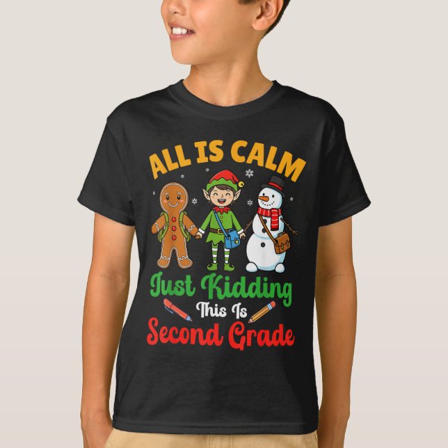 All Is Calm Just Kidding This Is Second Grade Chri T-Shirt (Front)