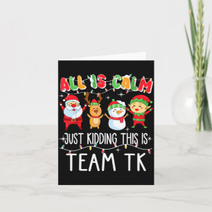 All Is Calm Just Kidding This Is Team Tk Xmas Squa Card
