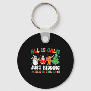 All Is Calm Just Kidding This Is The Er Christmas Key Ring