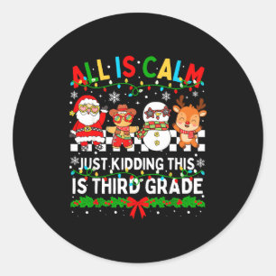 All Is Calm Just Kidding This Is Third Grade Chris Classic Round Sticker
