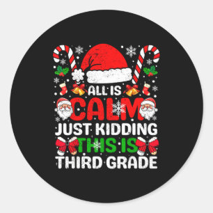 All Is Calm Just Kidding This Is Third Grade Chris Classic Round Sticker