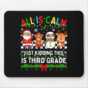All Is Calm Just Kidding This Is Third Grade Chris Mouse Pad