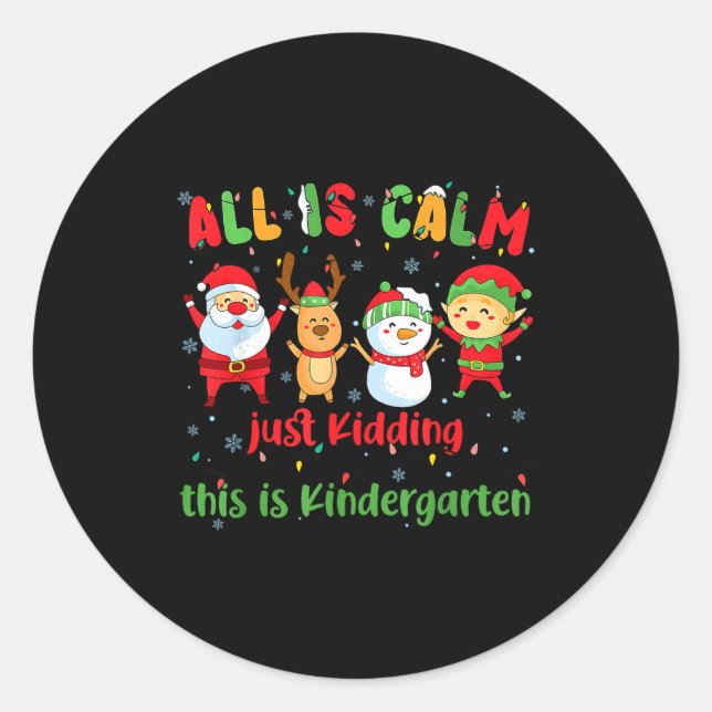 All Is Calm Kindergarten Teacher Christmas Teach M Classic Round Sticker (Front)