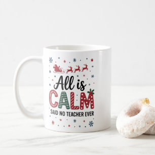 All is calm said no teacher ever christmas coffee mug